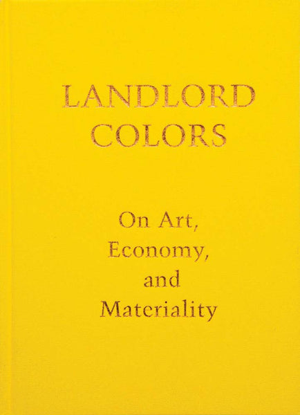 Landlord Colors On Art, Economy, and Materiality