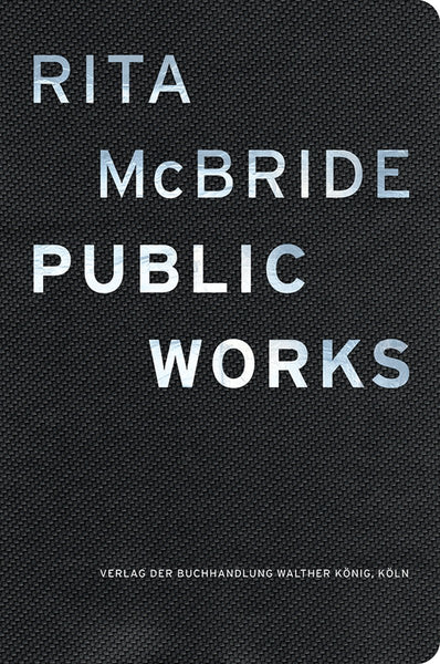 Rita McBride: Public Works 1988-2015