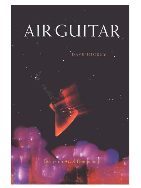 Dave Hickey: Air Guitar