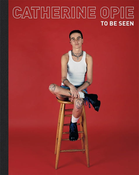 Catherine Opie: To Be Seen