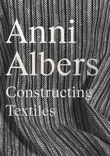Anni Albers: Constructing Textiles