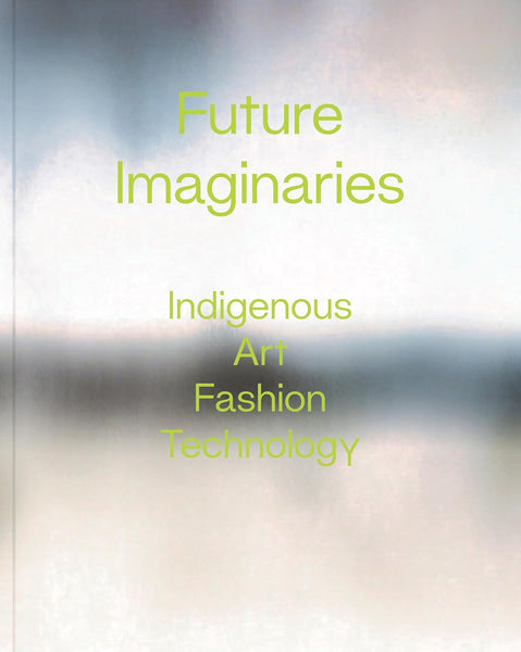 Future Imaginaries: Indigenous Art, Fashion, Technology