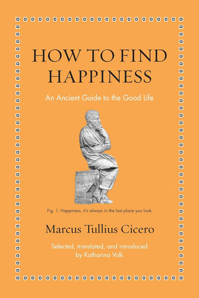 How to Find Happiness: An Ancient Guide to the Good Life