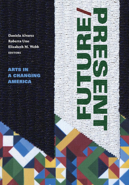 FUTURE/PRESENT: Arts in a Changing America