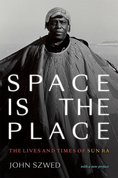 Space is the PLace: The Lives and Times of Sun Ra