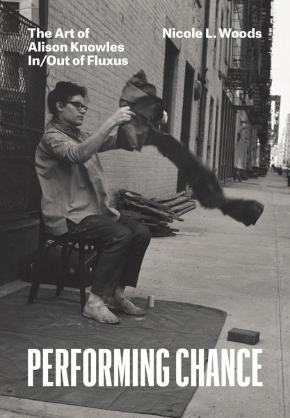 Performing Chance The Art of Alison Knowles In/Out of Fluxus