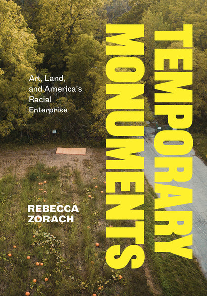 Temporary Monuments Art, Land, and America’s Racial Enterprise