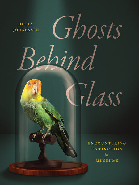 Ghosts Behind Glass Encountering Extinction in Museums