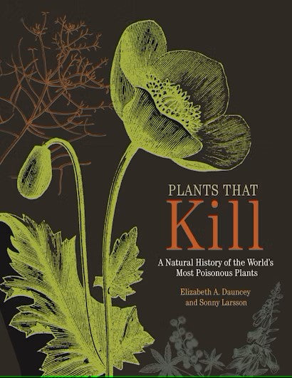 Plants That Kill: A Natural History of the World's Most Poisonous Plants