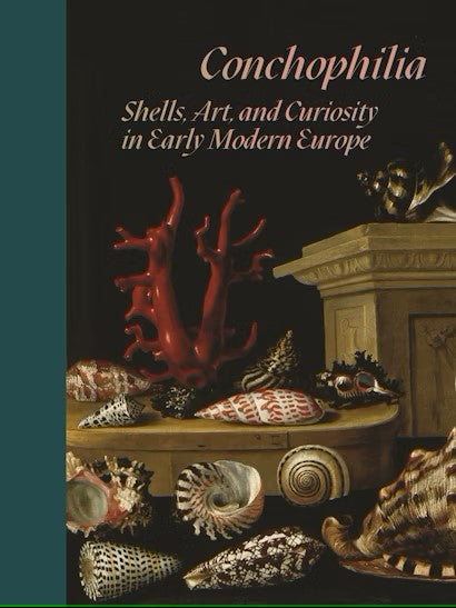 Conchophilia: Shells, Art, and Curiosity in Early Modern Europe