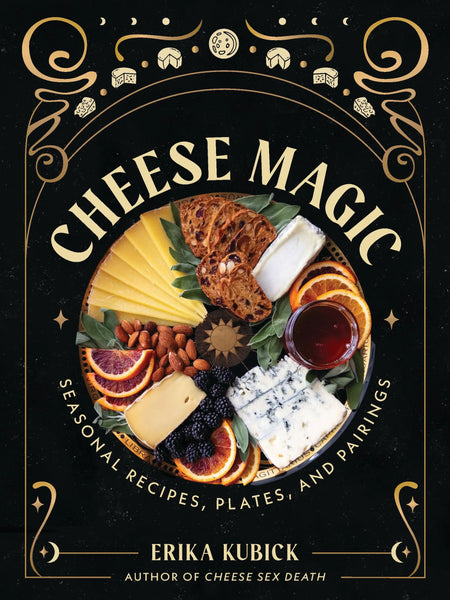 Cheese Magic Seasonal Recipes, Plates, and Pairings