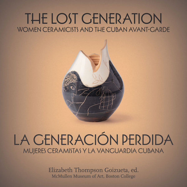 The Lost Generation: Women Ceramicists and the Cuban Avant-Garde