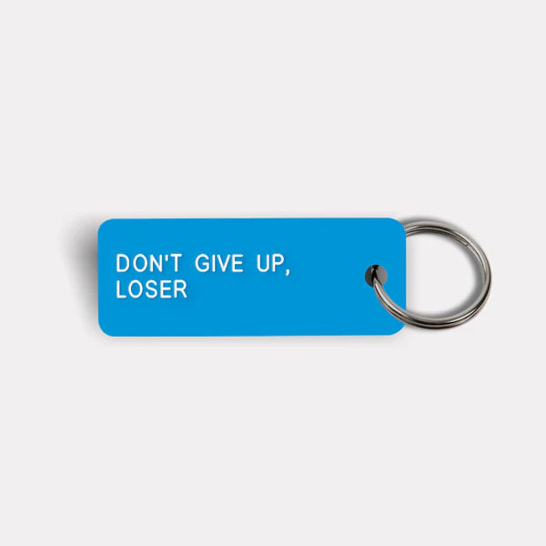 DON'T GIVE UP, LOSER Keychain