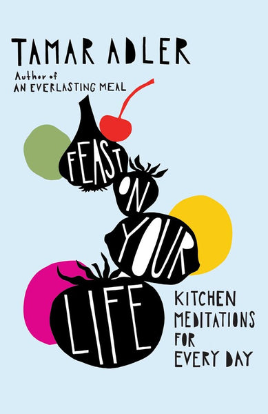 Feast on Your Life Kitchen Meditations for Every Day