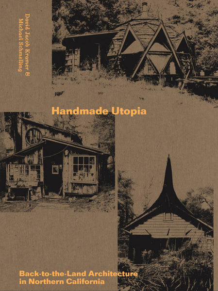 Handmade Utopia: Back-to-the-Land Architecture in Northern California