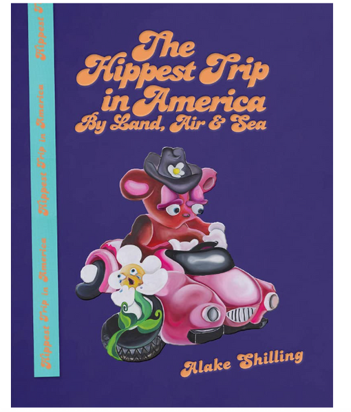 Alake Shilling: The Hippest Trip in America: By Land, Air and Sea