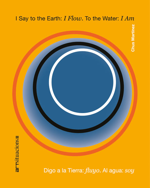 I Say to the Earth: I Flow. To the Water: I Am: Art Situacions III