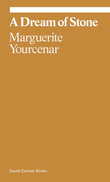 A Dream of Stone - Marguerite Yourcenar