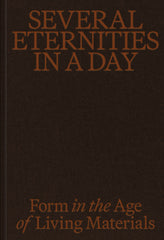 Several Eternities in a Day: Form in the Age of Living Materials