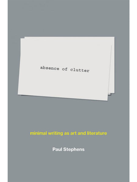 Absence of Clutter: Minimal Writing as Art and Literature