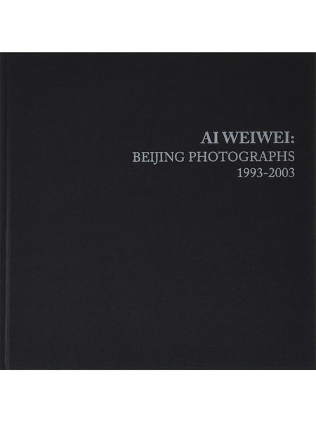 Ai Weiwei: Beijing Photographs, 1993-2003