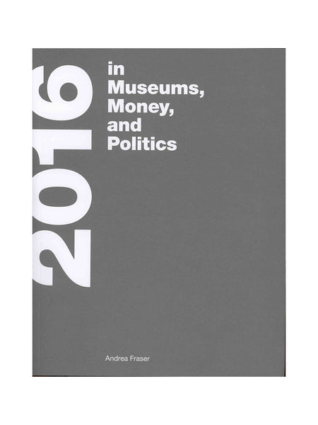 Andrea Fraser: 2016 in Museums, Money, and Politics