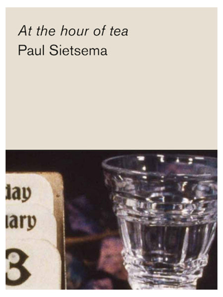 Paul Sietsema: At The Hour of Tea