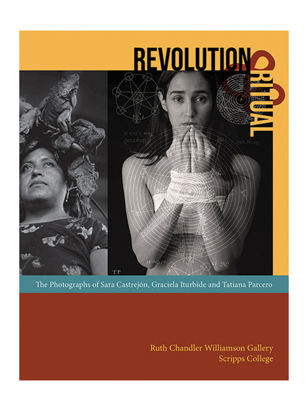 Revolution and Ritual: The Photographs of Sara Castrejón, Graciela Iturbide, and Tatiana Parcero