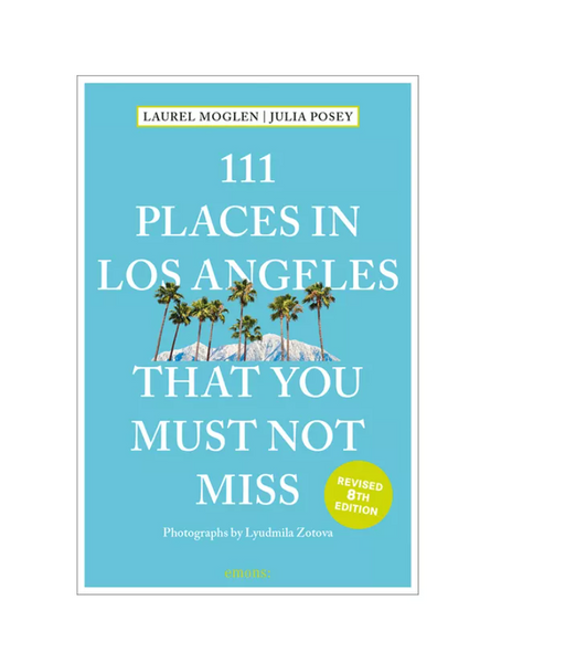 111 Places in Los Angeles That You Must Not Miss - Revised 8th Edition