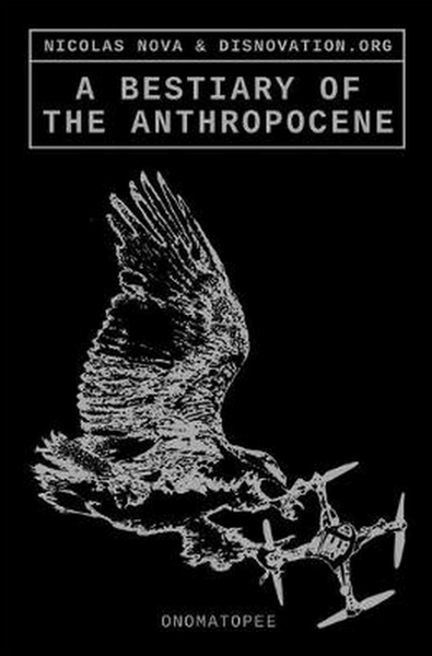 A Bestiary Of The Anthropocene: Hybrid Plants, Animals, Minerals, Fungi, and Other Specimens