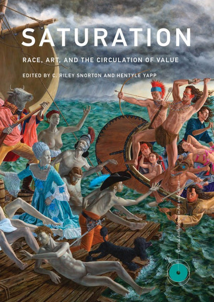 Saturation: Race, Art, and the Circulation of Value ( Critical Anthologies in Art and Culture