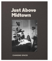 Just Above Midtown: Changing Spaces