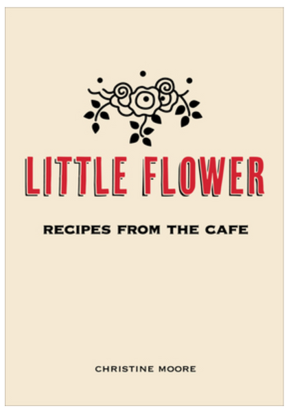 Little Flower: Recipes from the Cafe