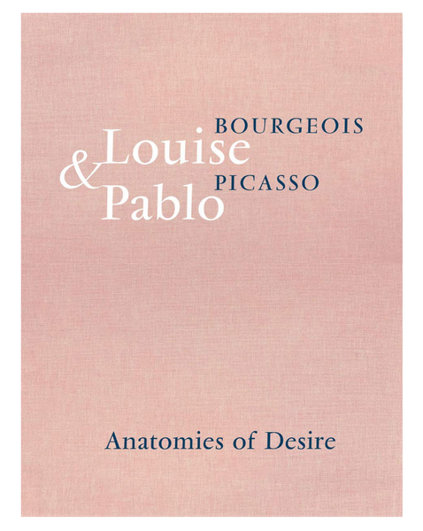 Louise Bourgeois & Pablo Picasso: Anatomies of Desire