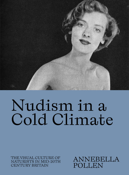 Nudism in a Cold Climate The Visual Culture of Naturists in Mid-20th Century Britain