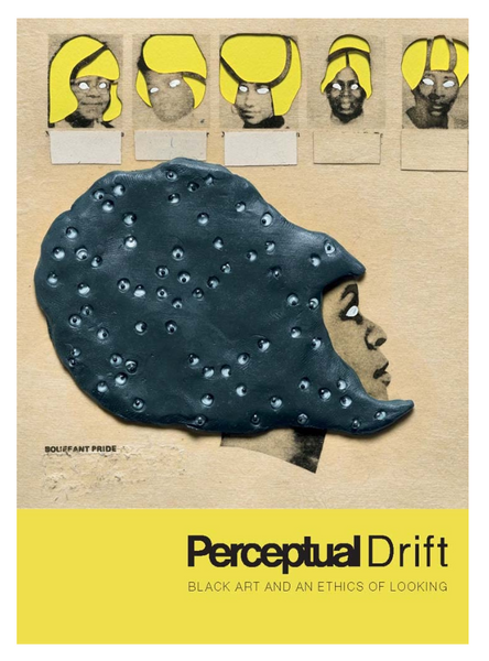 Perceptual Drift: Black Art and an Ethics of Looking