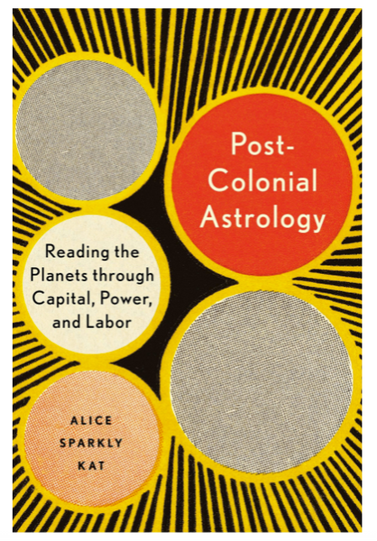 Postcolonial Astrology: Reading the Planets through Capital, Power, and Labor