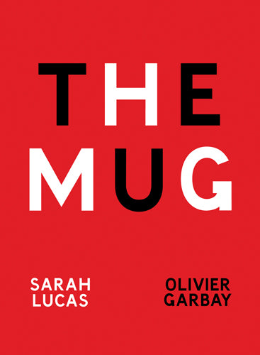 Sarah Lucas & Olivier Garbay: The Mug