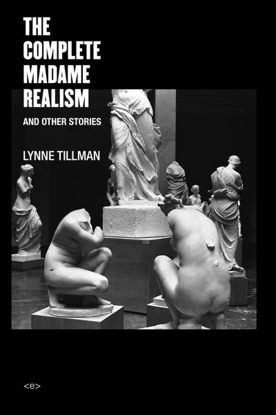 Lynne Tillman Complete Madame Realism and Other Stories