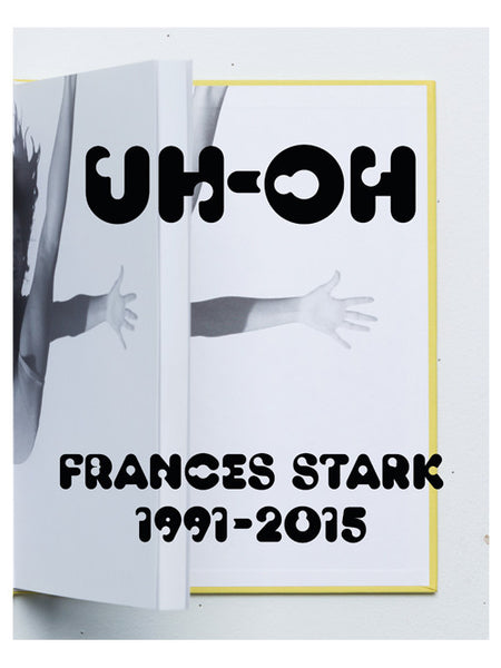 UH OH: Frances Stark 1991–2015