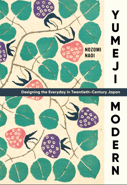 Yumeji Modern Designing the Everyday in Twentieth-Century Japan
